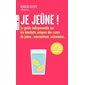 Je jeûne ! : le guide indispensable sur les bienfaits uniques des cures de jeûne : intermittent, saisonnier
