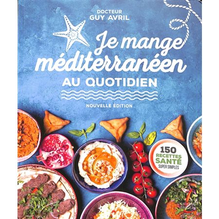 Je mange méditerranéen au quotidien : 150 recettes santé super simples