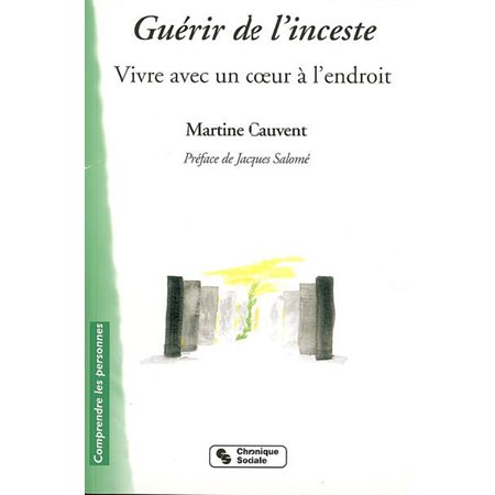 Guérir de l'inceste : vivre avec un coeur à l'endroit