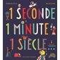 1 seconde, 1 minute, 1 siècle...