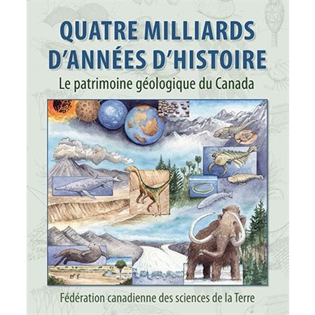 Quatre milliards d'années d'histoire : le patrimoine géologique du Canada Quatre milliards d'années d'histoire : le patrimoine géologique du Canada