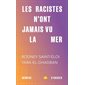 Les racistes n'ont jamais vu la mer