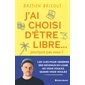 J'ai choisi d'être libre... pourquoi pas vous ?