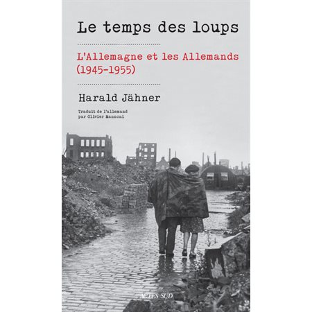 Le temps des loups : l'Allemagne et les Allemands (1945-1955)