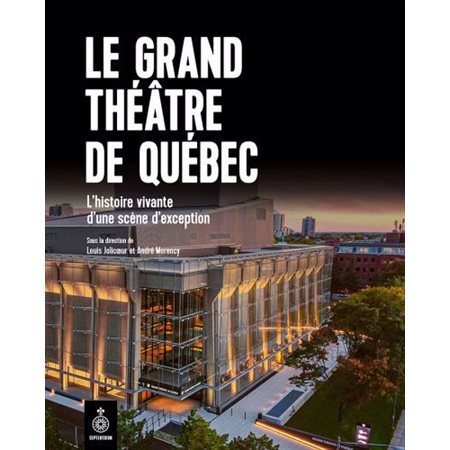 Le Grand Théâtre de Québec : Au coeur de la culture