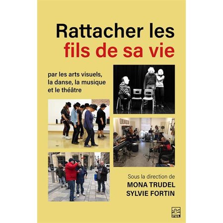 Rattacher les fils de sa vie par les arts visuels, la danse, la musique et le théâtre