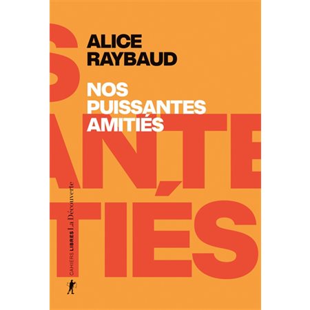 Nos puissantes amitiés : des liens politiques, des lieux de résistance, Cahiers libres