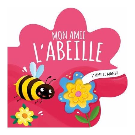 J'aime le monde Mon amie l'abeille