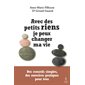 Avec des petits riens je peux changer ma vie