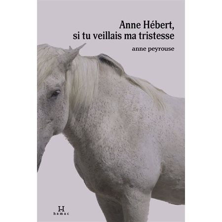 Anne Hébert, si tu veillais ma tristesse