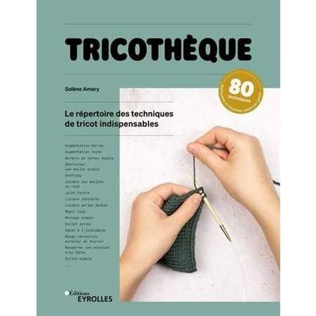 Tricothèque : le répertoire des techniques de tricot indispensables : 80 techniques expliquées et illustrées geste par geste