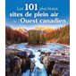 Les 101 plus beaux sites de plein air de l'Ouest canadien