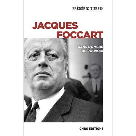 Jacques Foccart : dans l'ombre du pouvoir