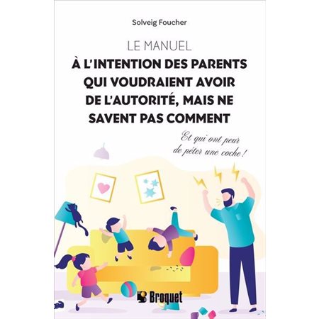 Le manuel à l’intention des parents qui voudraient avoir de l’autorité, mais ne savent pas comment