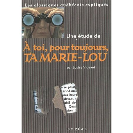 Une étude de À toi, pour toujours, ta Marilou de Michel Tremblay, Les classiques québécois expliqués