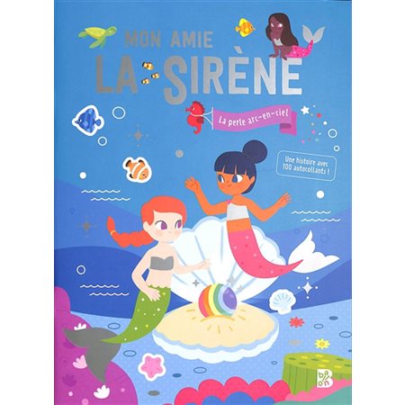 Mon amie la sirène : la perle arc-en-ciel