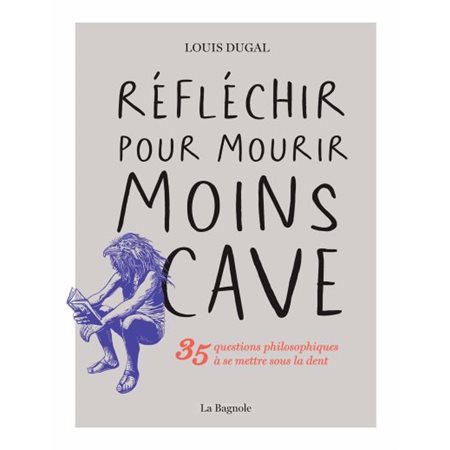 Réfléchir pour mourir moins cave