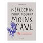 Réfléchir pour mourir moins cave