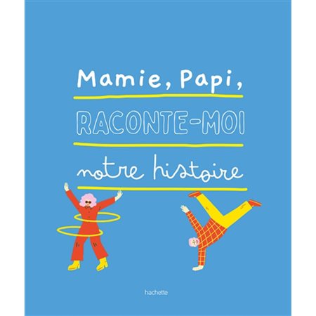 Mamie, papi, raconte-moi notre histoire