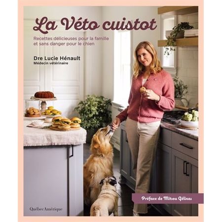 La Véto cuistot : Recettes délicieuses pour la famille et sans danger pour le chien