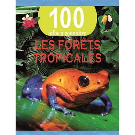 Les forêts tropicales, 100 infos à connaître