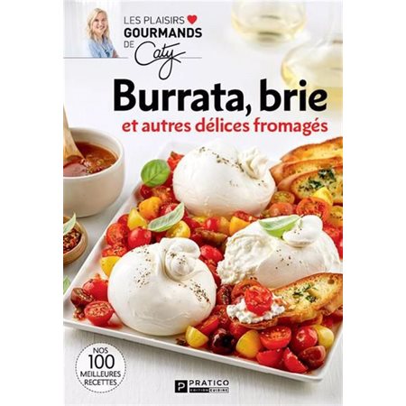 Burrata, brie et autres délices fromagés