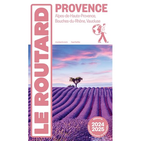 Le guide du Routard 2024-2025, Provence : Alpes-de-Haute-Provence, Bouches-du-Rhône, Vaucluse