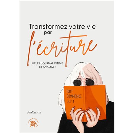 Transformez votre vie par l'écriture