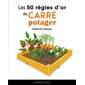 Les 50 règles d'or du carré potager