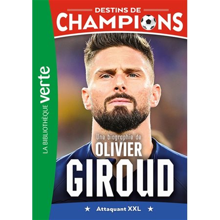 Destins de champions #9 Une biographie d'Olivier Giroud