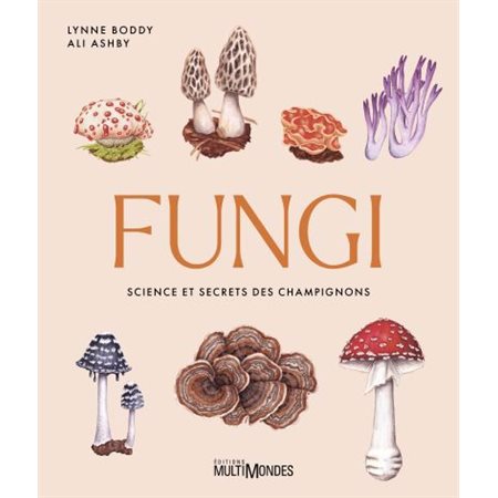 Fungi : Science et secrets des champignons