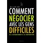 Comment négocier avec les gens difficiles : de l'affrontement à la coopération