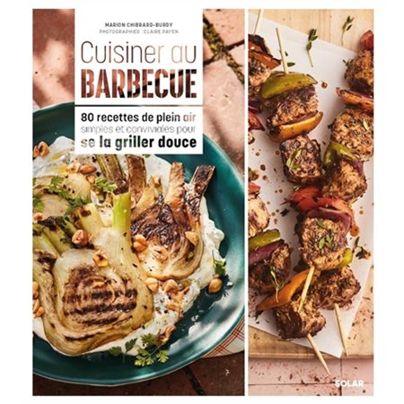 Cuisiner au barbecue : 80 recettes de plein air simples et conviviales pour se la griller douce