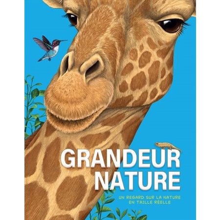 Grandeur nature : un regard sur la nature en taille réelle