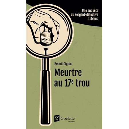 Meurtre au 17e trou, Une enquête du sergent-détective Leblanc