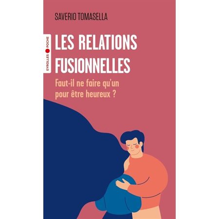 Les relations fusionnelles : faut-il ne faire qu'un pour être heureux ?, Poche