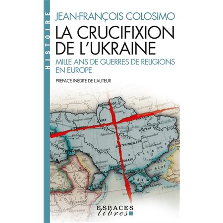 La crucifixion de l'Ukraine : mille ans de guerres de religions en Europe, Espaces libres. Histoire