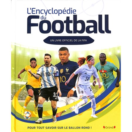 L'encyclopédie du football : : pour tout savoir sur le ballon rond !