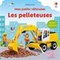 Mes petits véhicules, Les pelleteuses