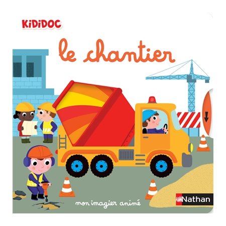 Le chantier : mon imagier animé, Kididoc. Imagiers Kididoc