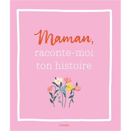 Maman, raconte-moi ton histoire