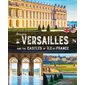 Amazing Versailles : and the castles of Ile-de-France Amazing Versailles : and the castles of Ile-de-France