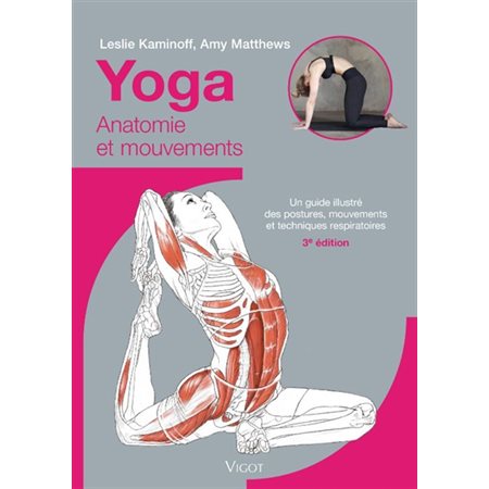 Yoga : anatomie et mouvements : un guide illustré des postures, mouvements et techniques respiratoires, Anatomie et mouvements