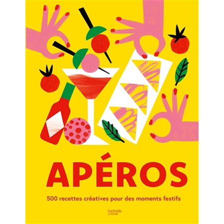 Apéros : 500 recettes créatives pour des moments festifs