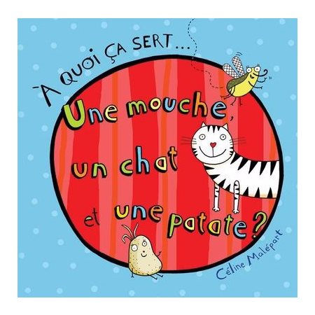 À quoi ça sert... Une mouche, un chat et une patate ? À quoi ça sert... Une mouche, un chat et une patate ?
