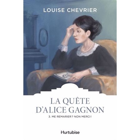 La quête d'Alice Gagnon #3 Me remarier ? Non merci !