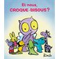 Et nous, Croque-Bisous ?, Loulou & Cie