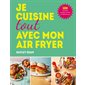 Je cuisine toute avec mon Air fryer