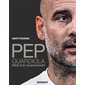 Pep Guardiola : récit d'un couronnement