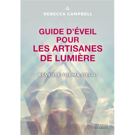 Guide d'éveil pour les artisanes de lumière : réveille-toi, ma soeur !